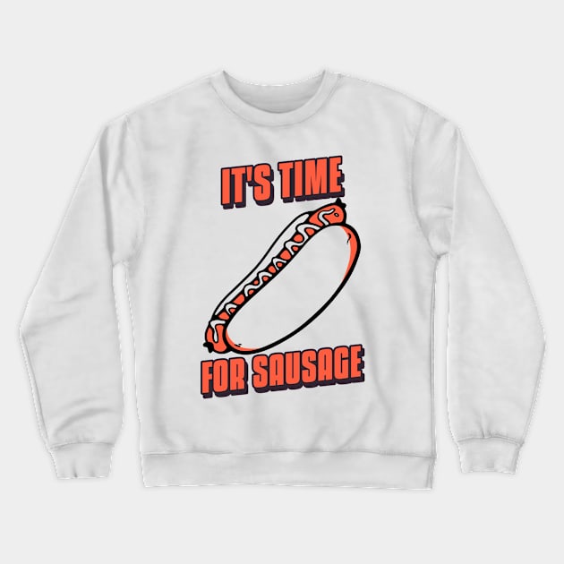 It's Time for Sausage - Art and Drawing for Foodie and Hot Dog Lover (White) Crewneck Sweatshirt by LetShirtSay